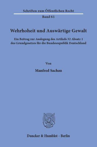 Wehrhoheit und Auswärtige Gewalt: Ein Beitrag zur Auslegung des Artikels 32 Absatz 1 des Grundgesetzes für die Bundesrepublik Deutschland