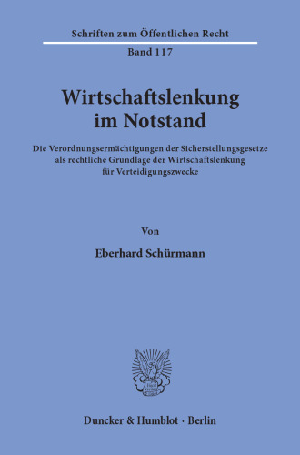 Wirtschaftslenkung im Notstand: Die Verordnungsermächtigungen der Sicherstellungsgesetze als rechtliche Grundlage der Wirtschaftslenkung für Verteidigungszwecke