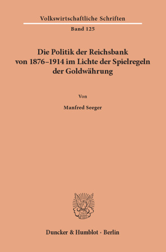 Die Politik der Reichsbank von 1876–1914 im Lichte der Spielregeln der Goldwährung