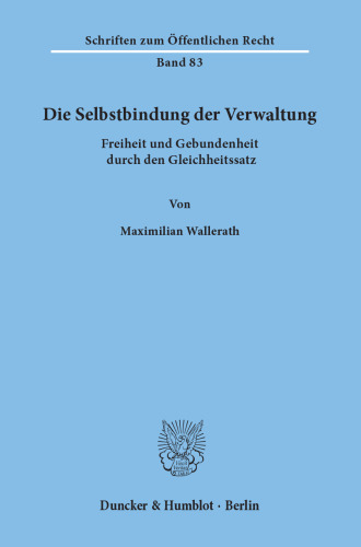 Die Selbstbindung der Verwaltung: Freiheit und Gebundenheit durch den Gleichheitssatz