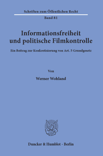 Informationsfreiheit und politische Filmkontrolle: Ein Beitrag zur Konkretisierung von Art. 5 Grundgesetz