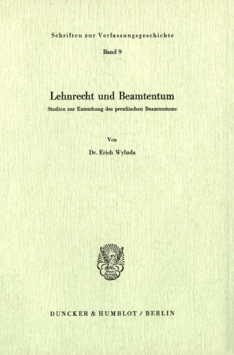 Lehnrecht und Beamtentum: Studien zur Entstehung des preußischen Beamtentums