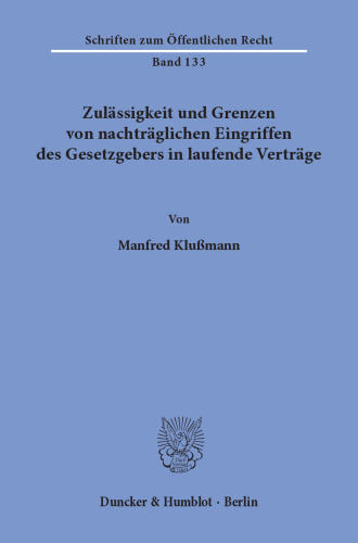 Zulässigkeit und Grenzen von nachträglichen Eingriffen des Gesetzgebers in laufende Verträge