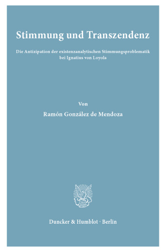 Stimmung und Transzendenz: Die Antizipation der existenzanalytischen Stimmungsproblematik bei Ignatius von Loyola