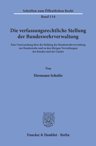 Die verfassungsrechtliche Stellung der Bundeswehrverwaltung: Eine Untersuchung über die Stellung der Bundeswehrverwaltung zur Bundeswehr und zu den übrigen Verwaltungen des Bundes und der Länder