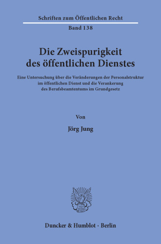 Die Zweispurigkeit des öffentlichen Dienstes: Eine Untersuchung über die Veränderungen der Personalstruktur im öffentlichen Dienst und die Verankerung des Berufsbeamtentums im Grundgesetz