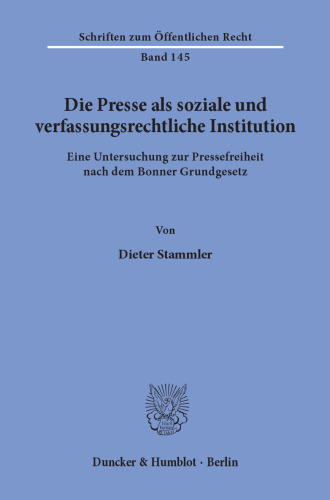 Die Presse als soziale und verfassungsrechtliche Institution: Eine Untersuchung zur Pressefreiheit nach dem Bonner Grundgesetz