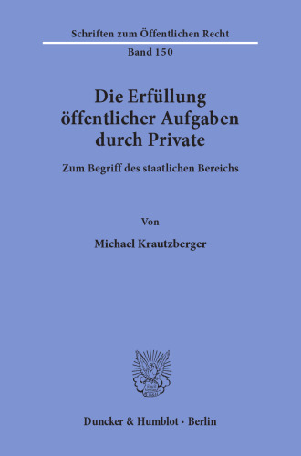 Die Erfüllung öffentlicher Aufgaben durch Private: Zum Begriff des staatlichen Bereichs