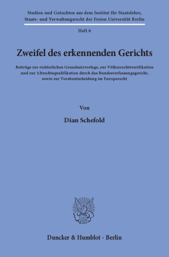 Zweifel des erkennenden Gerichts: Beiträge zur richterlichen Grundsatzvorlage, zur Völkerrechtsverifikation und zur Altrechtsqualifikation durch das Bundesverfassungsgericht, sowie zur Vorabentscheidung im Europarecht
