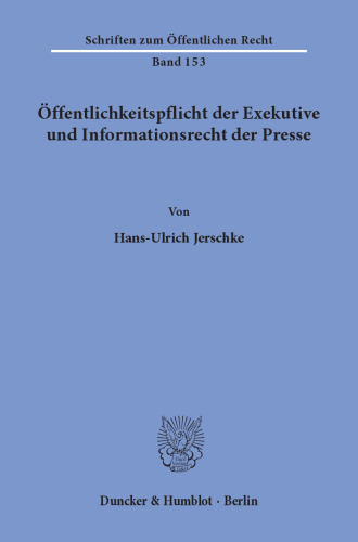 Öffentlichkeitspflicht der Exekutive und Informationsrecht der Presse