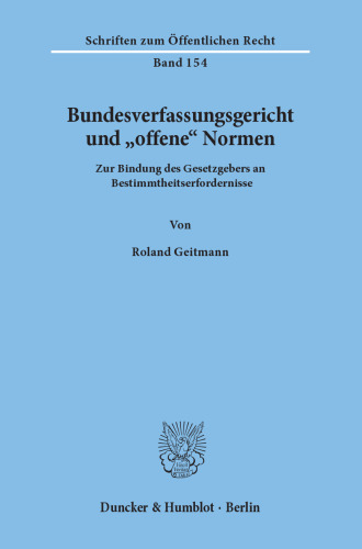 Bundesverfassungsgericht und »offene« Normen: Zur Bindung des Gesetzgebers an Bestimmtheitserfordernisse