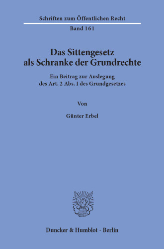 Das Sittengesetz als Schranke der Grundrechte: Ein Beitrag zur Auslegung des Art. 2 Abs. I des Grundgesetzes