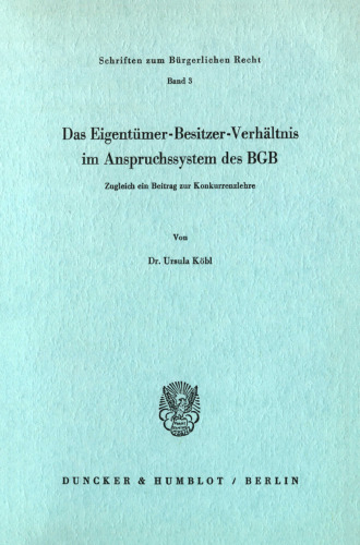 Das Eigentümer-Besitzer-Verhältnis im Anspruchssystem des BGB: Zugleich ein Beitrag zur Konkurrenzlehre