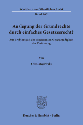 Auslegung der Grundrechte durch einfaches Gesetzesrecht?: Zur Problematik der sogenannten Gesetzmäßigkeit der Verfassung