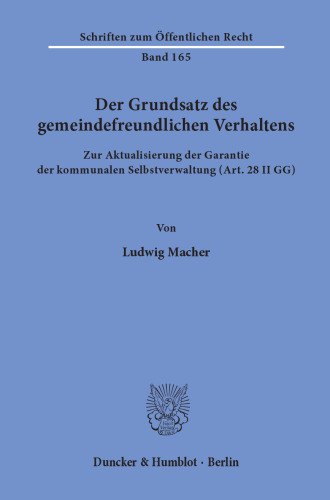 Der Grundsatz des gemeindefreundlichen Verhaltens: Zur Aktualisierung der Garantie der kommunalen Selbstverwaltung (Art. 28 II GG)
