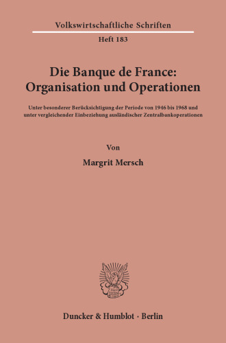 Die Banque de France: Organisation und Operationen: Unter besonderer Berücksichtigung der Periode von 1946 bis 1968 und unter vergleichender Einbeziehung ausländischer Zentralbankoperationen