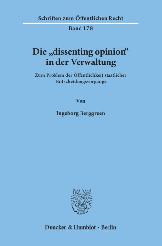 Die »dissenting opinion« in der Verwaltung: Zum Problem der Öffentlichkeit staatlicher Entscheidungsvorgänge
