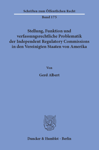 Stellung, Funktion und verfassungsrechtliche Problematik der Independent Regulatory Commissions in den Vereinigten Staaten von Amerika