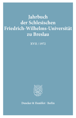 Jahrbuch der Schlesischen Friedrich-Wilhelms-Universität zu Breslau: Bd. XVII (1972). Hrsg.: Der Göttinger Arbeitskreis