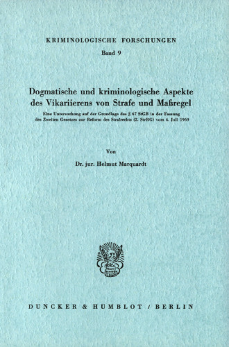 Dogmatische und kriminologische Aspekte des Vikarierens von Strafe und Maßregel: Eine Untersuchung auf der Grundlage des § 67 StGB in der Fassung des Zweiten Gesetzes zur Reform des Strafrechts (2. StrRG) vom 4. Juli 1969