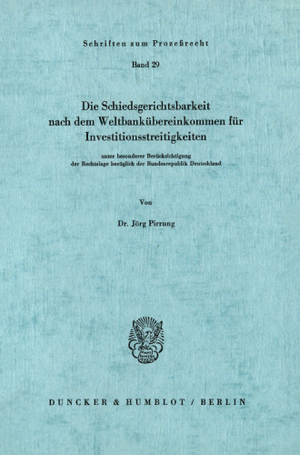 Die Schiedsgerichtsbarkeit nach dem Weltbankübereinkommen für Investitionsstreitigkeiten: unter besonderer Berücksichtigung der Rechtslage bezüglich der Bundesrepublik Deutschland