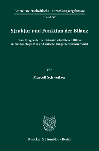 Struktur und Funktion der Bilanz: Grundfragen der betriebswirtschaftlichen Bilanz in methodologischer und entscheidungstheoretischer Sicht