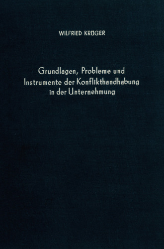 Grundlagen, Probleme und Instrumente der Konflikthandhabung in der Unternehmung