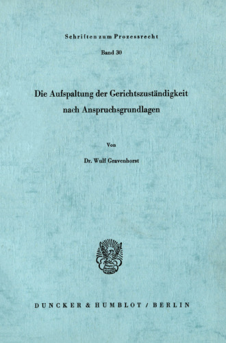 Die Aufspaltung der Gerichtszuständigkeit nach Anspruchsgrundlagen