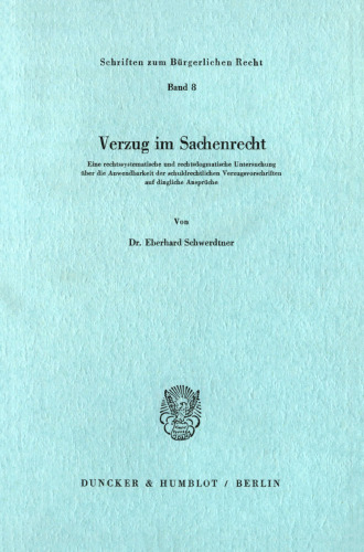 Verzug im Sachenrecht: Eine rechtssystematische und rechtsdogmatische Untersuchung über die Anwendbarkeit der schuldrechtlichen Verzugsvorschriften auf dingliche Ansprüche