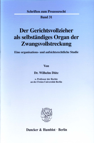 Der Gerichtsvollzieher als selbständiges Organ der Zwangsvollstreckung: Eine organisations- und aufsichtsrechtliche Studie