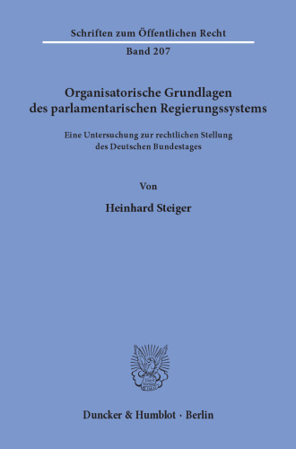 Organisatorische Grundlagen des parlamentarischen Regierungssystems: Eine Untersuchung zur rechtlichen Stellung des Deutschen Bundestages