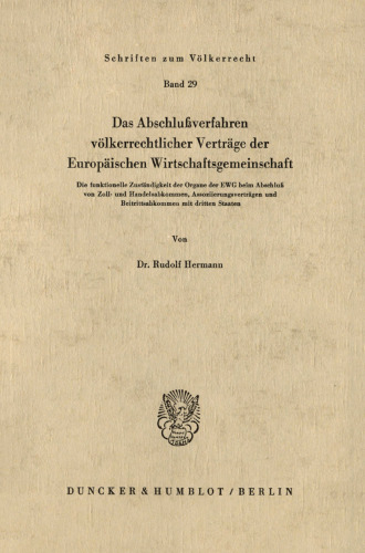 Das Abschlußverfahren völkerrechtlicher Verträge der Europäischen Wirtschaftsgemeinschaft: Die funktionelle Zuständigkeit der Organe der EWG beim Abschluß von Zoll- und Handelsabkommen, Assoziierungsverträgen und Beitrittsabkommen mit dritten Staaten