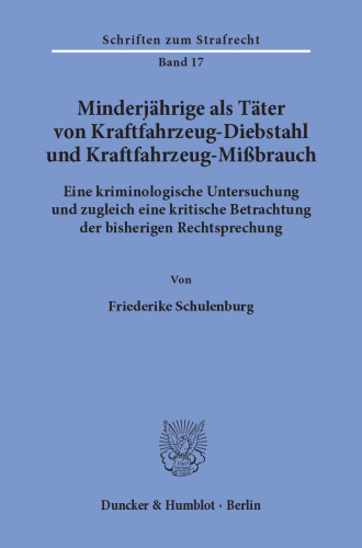 Minderjährige als Täter von Kraftfahrzeug-Diebstahl und Kraftfahrzeug-Mißbrauch: Eine kriminologische Untersuchung und zugleich eine kritische Betrachtung der bisherigen Rechtsprechung