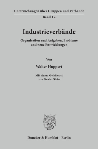 Industrieverbände: Organisation und Aufgaben, Probleme und neue Entwicklungen. Mit einem Geleitwort von Gustav Stein