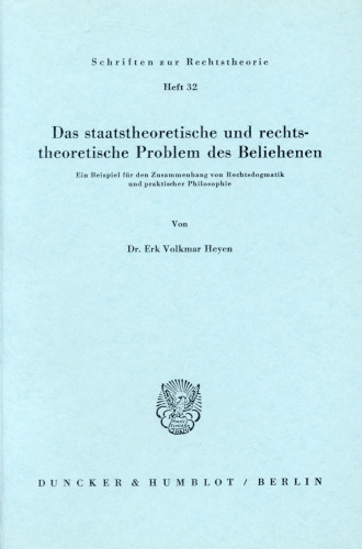 Das staatstheoretische und rechtstheoretische Problem des Beliehenen: Ein Beispiel für den Zusammenhang von Rechtsdogmatik und praktischer Philosophie