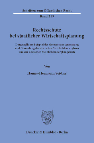 Rechtsschutz bei staatlicher Wirtschaftsplanung: Dargestellt am Beispiel des Gesetzes zur Anpassung und Gesundung des deutschen Steinkohlenbergbaus und der deutschen Steinkohlenbergbaugebiete