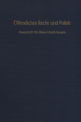 Öffentliches Recht und Politik: Festschrift für Hans Ulrich Scupin zum 70. Geburtstag