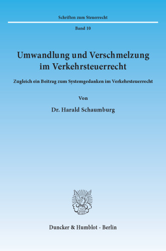 Umwandlung und Verschmelzung im Verkehrsteuerrecht: Zugleich ein Beitrag zum Systemgedanken im Verkehrsteuerrecht