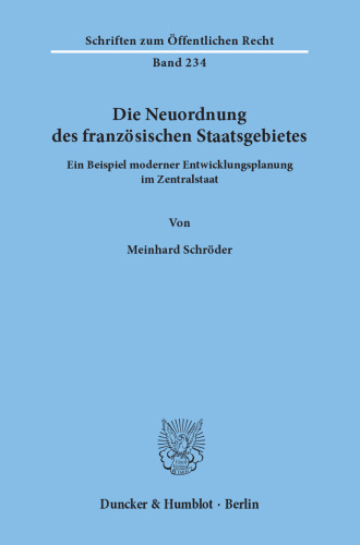 Die Neuordnung des französischen Staatsgebietes: Ein Beispiel moderner Entwicklungsplanung im Zentralstaat