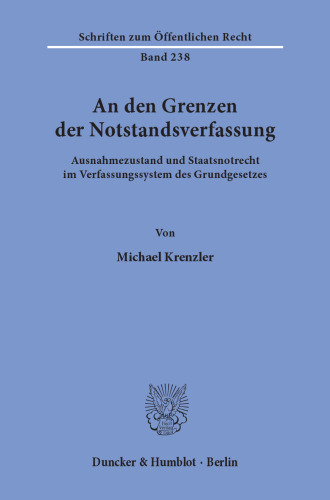 An den Grenzen der Notstandsverfassung: Ausnahmezustand und Staatsnotrecht im Verfassungssystem des Grundgesetzes