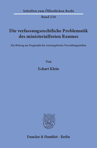Die verfassungsrechtliche Problematik des ministerialfreien Raumes: Ein Beitrag zur Dogmatik der weisungsfreien Verwaltungsstellen