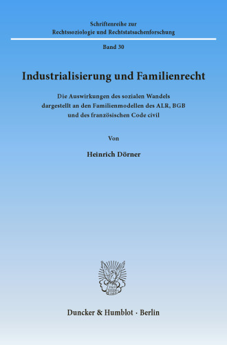 Industrialisierung und Familienrecht: Die Auswirkungen des sozialen Wandels dargestellt an den Familienmodellen des ALR, BGB und des französischen Code civil