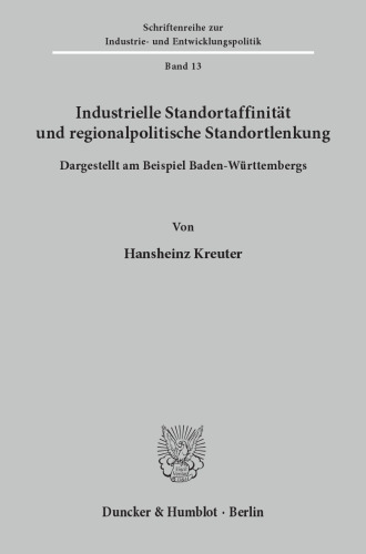 Industrielle Standortaffinität und regionalpolitische Standortlenkung: Dargestellt am Beispiel Baden-Württembergs