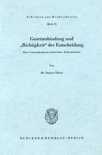 Gesetzesbindung und »Richtigkeit« der Entscheidung: Eine Untersuchung zur juristischen Methodenlehre