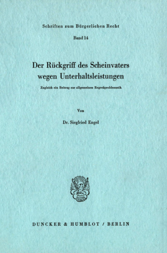 Der Rückgriff des Scheinvaters wegen Unterhaltsleistungen: Zugleich ein Beitrag zur allgemeinen Regreßproblematik