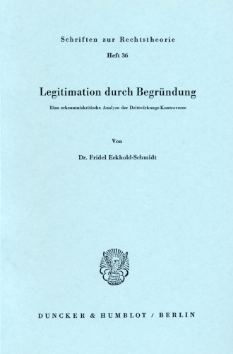 Legitimation durch Begründung: Eine erkenntniskritische Analyse der Drittwirkungs-Kontroverse