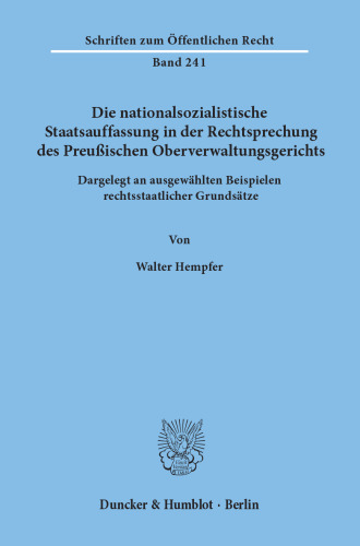 Die nationalsozialistische Staatsauffassung in der Rechtsprechung des Preußischen Oberverwaltungsgerichts: Dargelegt an ausgewählten Beispielen rechtsstaatlicher Grundsätze