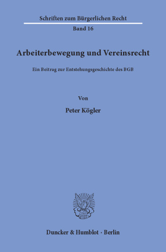 Arbeiterbewegung und Vereinsrecht: Ein Beitrag zur Entstehungsgeschichte des BGB