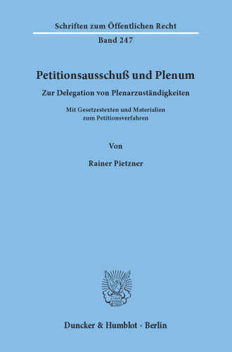 Petitionsausschuß und Plenum: Zur Delegation von Plenarzuständigkeiten. Mit Gesetzestexten und Materialien zum Petitionsverfahren