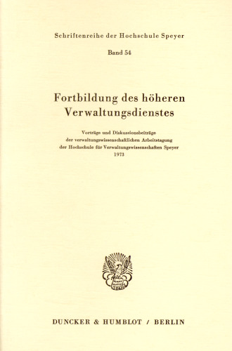 Fortbildung des höheren Verwaltungsdienstes: Vorträge und Diskussionsbeiträge der verwaltungswissenschaftlichen Arbeitstagung der Hochschule für Verwaltungswissenschaften Speyer 1973